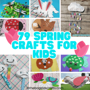79 Spring Crafts for Kids • In the Bag Kids' Crafts